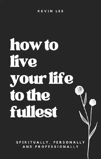 How to Live Your Life to the Fullest - Spiritually, Personally, and Professionally!
